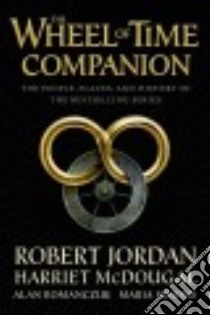 The Wheel of Time Companion libro in lingua di Jordan Robert, Mcdougal Harriet, Romanczuk Alan, Simons Maria