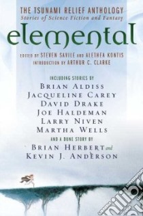 Elemental: The Tsunami Relief Anthology libro in lingua di Savile Steven (EDT), Kontis Alethea (EDT), Clarke Arthur C. (INT)