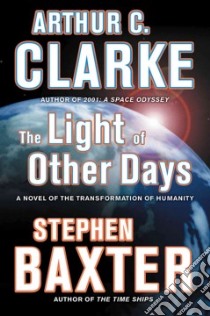 The Light of Other Days libro in lingua di Clarke Arthur C., Baxter Stephen