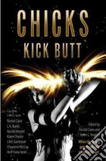Chicks Kick Butt libro in lingua di Caine Rachel (EDT), Hughes Kerrie L. (EDT)
