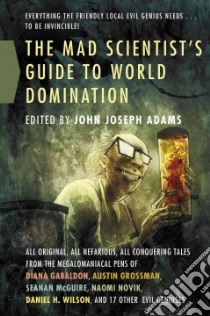 The Mad Scientist's Guide to World Domination libro in lingua di Adams John Joseph (EDT)