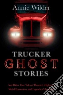 Trucker Ghost Stories libro in lingua di Wilder Annie (EDT)