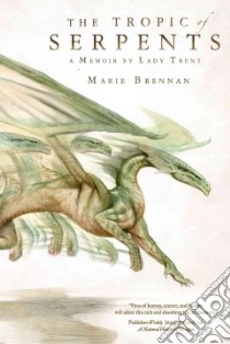 The Tropic of Serpents libro in lingua di Brennan Marie