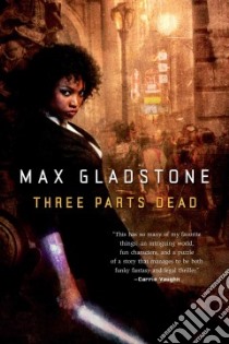 Three Parts Dead libro in lingua di Gladstone Max