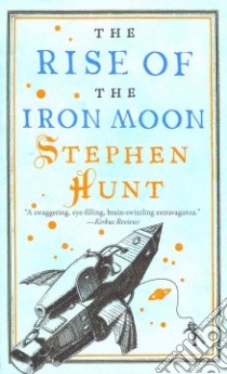 The Rise of the Iron Moon libro in lingua di Hunt Stephen