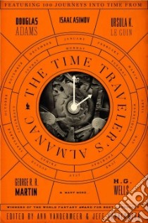 The Time Traveler's Almanac libro in lingua di Vandermeer Ann (EDT), Vandermeer Jeff (EDT), Kum Tessa (CON), Parisien Dominik (CON)