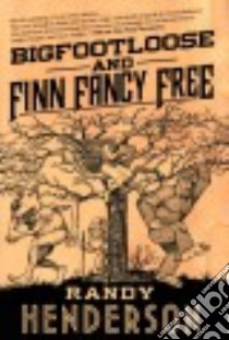 Bigfootloose and Finn Fancy Free libro in lingua di Henderson Randy