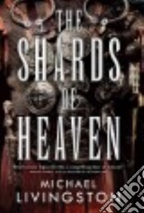 The Shards of Heaven libro in lingua di Livingston Michael