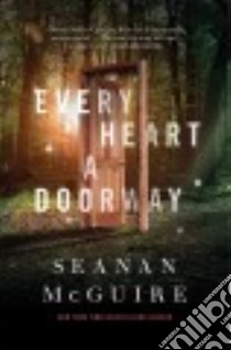Every Heart a Doorway libro in lingua di McGuire Seanan