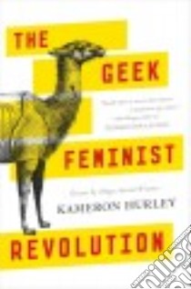 The Geek Feminist Revolution libro in lingua di Hurley Kameron