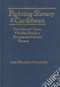 Fighting Slavery in the Caribbean libro in lingua di Martinez-Fernandez Luis