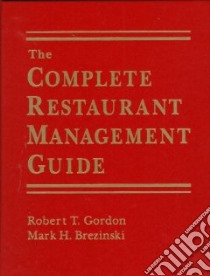 The Complete Restaurant Management Guide libro in lingua di Gordon Robert T., Brezinski Mark H.