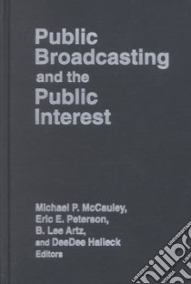 Public Broadcasting and the Public Interest libro in lingua di McCauley Michael P. (EDT), Peterson Eric E. (EDT), Artz B. Lee (EDT), Halleck Deedee (EDT)