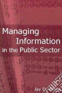 Managing Information in the Public Sector libro in lingua di White Jay D.