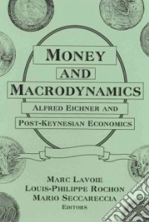 Money and Macrodynamics libro in lingua di Lavoie Marc (EDT), Rochon Louis-Philippe (EDT), Seccareccia Mario (EDT)
