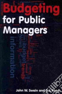 Budgeting for Public Managers libro in lingua di Swain John W., Reed B. J.