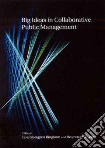 Big Ideas in Collaborative Public Management libro in lingua di Bingham Lisa Blomgren (EDT), O'Leary Rosemary (EDT)