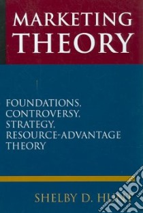 Marketing Theory libro in lingua di Hunt Shelby D.