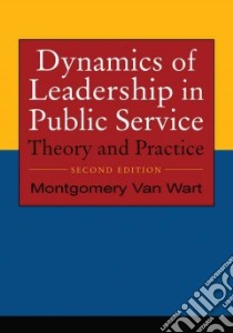 Dynamics of Leadership in Public Service libro in lingua di Van Wart Montgomery