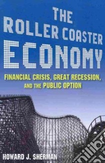 The Roller Coaster Economy libro in lingua di Sherman Howard J., Miller John (CON), Sherman Paul (CON)