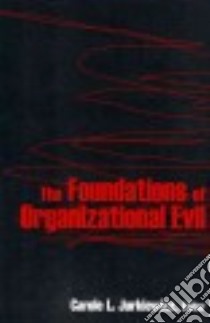 The Foundations of Organizational Evil libro in lingua di Jurkiewicz Carole L. (EDT)