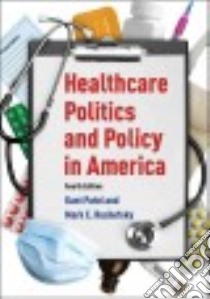Healthcare Politics and Policy in America libro in lingua di Patel Kant, Rushefsky Mark E.