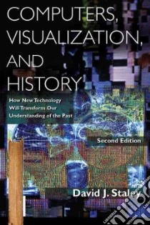 Computers, Visualization, and History libro in lingua di Staley David J.