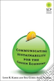 Communicating Sustainability for the Green Economy libro in lingua di Kahle Lynn R. (EDT), Gurel-atay Eda (EDT)