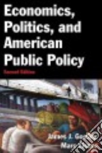 Economics, Politics, and American Public Policy libro in lingua di Gosling James J., Eisner Marc Allen
