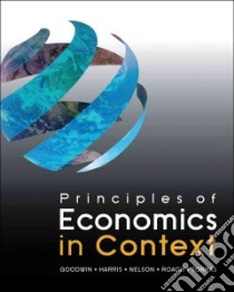 Principles of Economics in Context libro in lingua di Goodwin Neva, Harris Jonathan, Nelson Julie A., Roach Brian, Torras Mariano