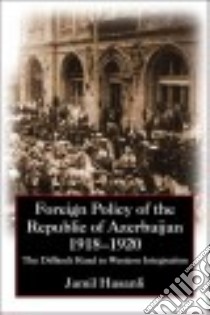 Foreign Policy of the Republic of Azerbaijan, 1918-1920 libro in lingua di Hasanli Jamil