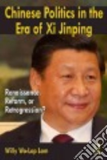 Chinese Politics in the Era of XI Jinping libro in lingua di Lam Willy Wo-Lap