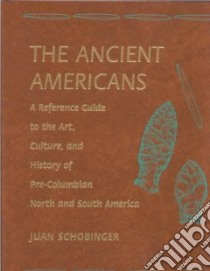 The Ancient Americans libro in lingua di Schobinger Juan