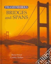 Bridges and Spans libro in lingua di Priwer Shana, Philips Cynthia