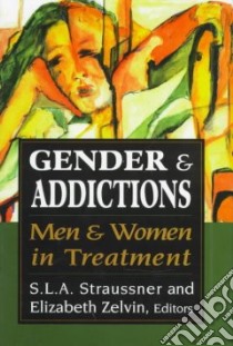 Gender and Addictions libro in lingua di Straussner Shulamith Lala Ashenberg (EDT), Zelvin Elizabeth (EDT)