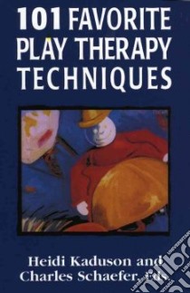 101 Favorite Play Therapy Techniques libro in lingua di Kaduson Heidi Gerard (EDT), Schaefer Charles E. (EDT)