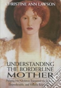 Understanding the Borderline Mother libro in lingua di Lawson Christine Ann Ph.D.
