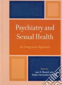 Psychiatry And Sexual Health libro in lingua di Mezzich Juan E. (EDT), Hernandez-Serrano Ruben (EDT)