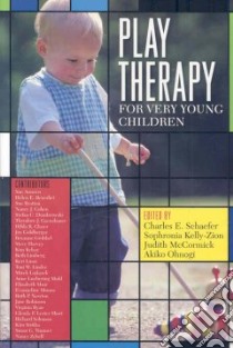 Play Therapy For Very Young Children libro in lingua di Schaefer Charles E. (EDT), Kelly-Zion Sophronia (EDT), Mccormick Judith (EDT), Ohnogi Akiko (EDT)