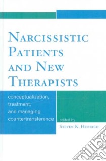 Narcissistic Patients and New Therapists libro in lingua di Huprich Steven K. Ph.D. (EDT)
