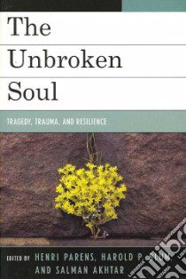 The Unbroken Soul libro in lingua di Parens Henri (EDT), Blum Harold P. (EDT), Akhtar Salman (EDT)
