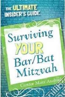 Surviving Your Bar/Bat Mitzvah libro in lingua di Axelrod Cantor Matt