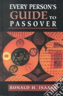 Every Person's Guide to Passover libro in lingua di Isaacs Ronald H.
