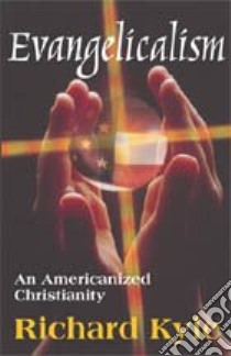 Evangelicalism libro in lingua di Kyle Richard G.