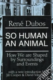 So Human an Animal libro in lingua di Dubos Rene J.
