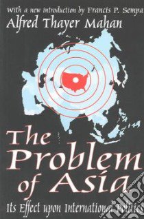 The Problem of Asia libro in lingua di Mahan Alfred T., Sempa Francis P. (INT), Sempa Francis P.
