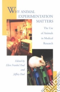 Why Animal Experimentation Matters libro in lingua di Paul Ellen Frankel (EDT), Paul Jeffrey (EDT)