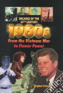 The 1960's from the Vietnam War to Flower Power libro in lingua di Feinstein Stephen