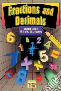 Fractions and Decimals libro in lingua di Caron Lucille, St. Jacques Philip M.