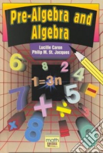 Pre-Algebra and Algebra libro in lingua di Caron Lucille, St. Jacques Philip M.